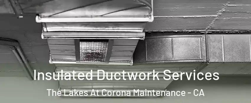 Insulated Ductwork Services The Lakes At Corona Maintenance - CA