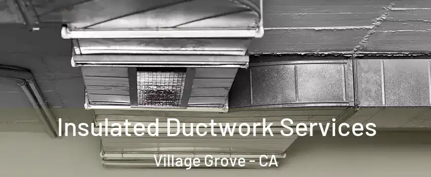 Insulated Ductwork Services Village Grove - CA