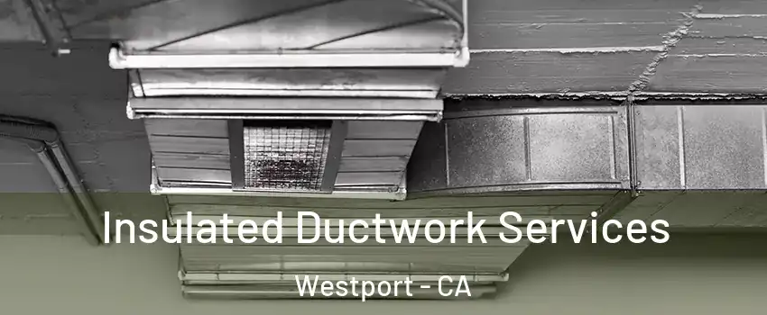 Insulated Ductwork Services Westport - CA