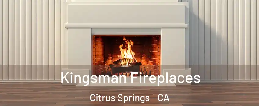 Kingsman Fireplaces Citrus Springs - CA