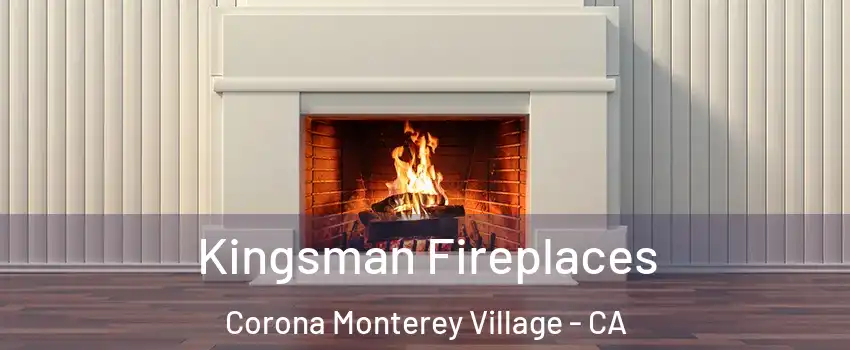 Kingsman Fireplaces Corona Monterey Village - CA
