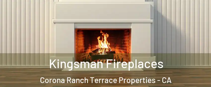 Kingsman Fireplaces Corona Ranch Terrace Properties - CA