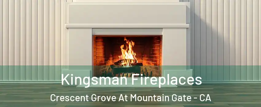 Kingsman Fireplaces Crescent Grove At Mountain Gate - CA