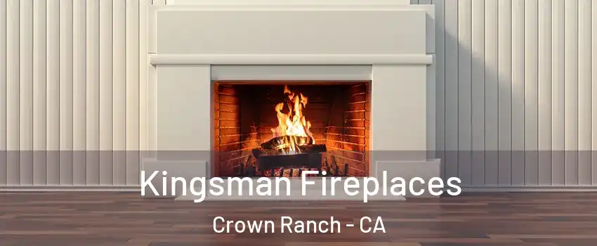 Kingsman Fireplaces Crown Ranch - CA