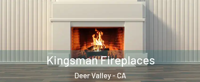 Kingsman Fireplaces Deer Valley - CA