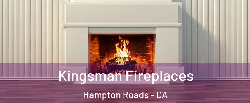 Kingsman Fireplaces Hampton Roads - CA