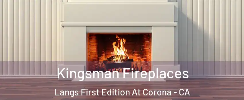 Kingsman Fireplaces Langs First Edition At Corona - CA