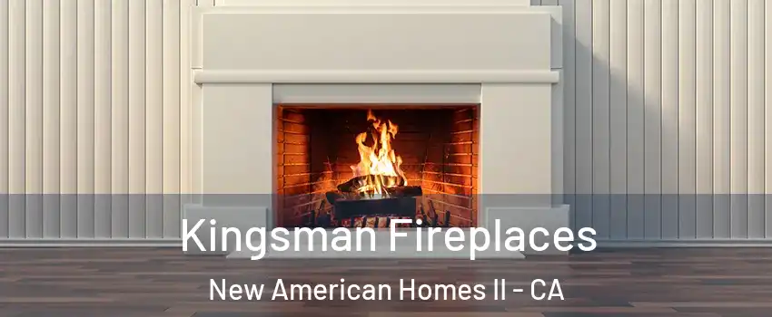Kingsman Fireplaces New American Homes II - CA