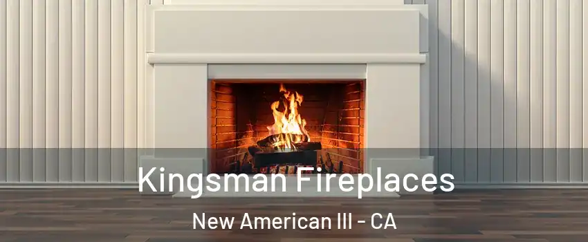 Kingsman Fireplaces New American III - CA