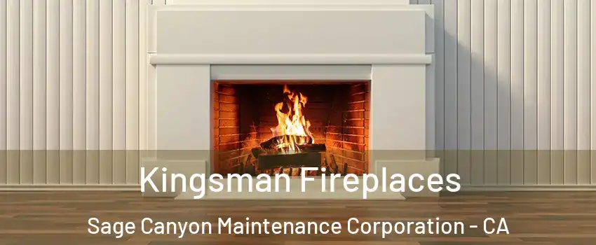 Kingsman Fireplaces Sage Canyon Maintenance Corporation - CA
