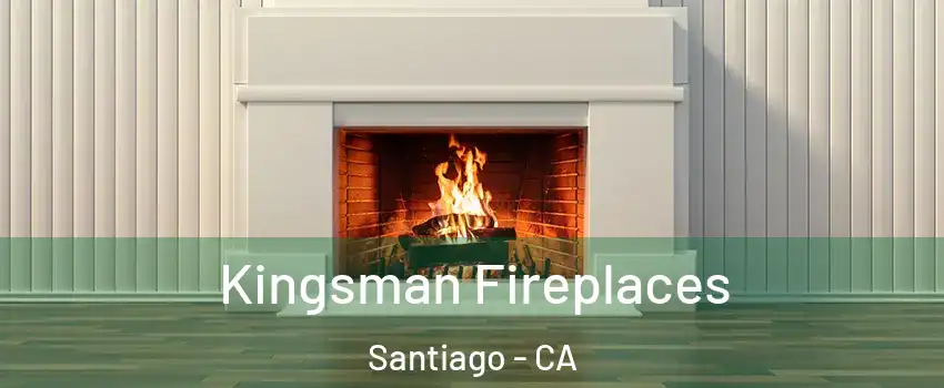 Kingsman Fireplaces Santiago - CA