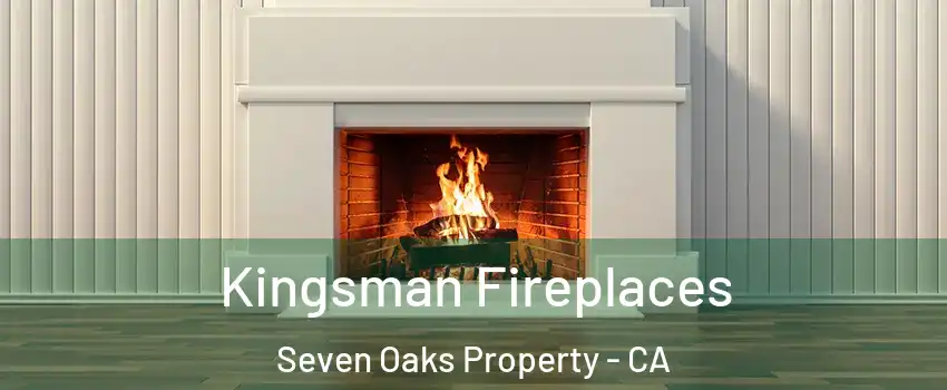 Kingsman Fireplaces Seven Oaks Property - CA