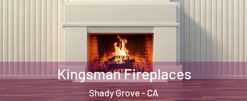 Kingsman Fireplaces Shady Grove - CA
