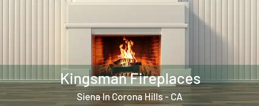 Kingsman Fireplaces Siena In Corona Hills - CA