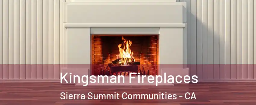 Kingsman Fireplaces Sierra Summit Communities - CA