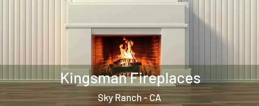 Kingsman Fireplaces Sky Ranch - CA