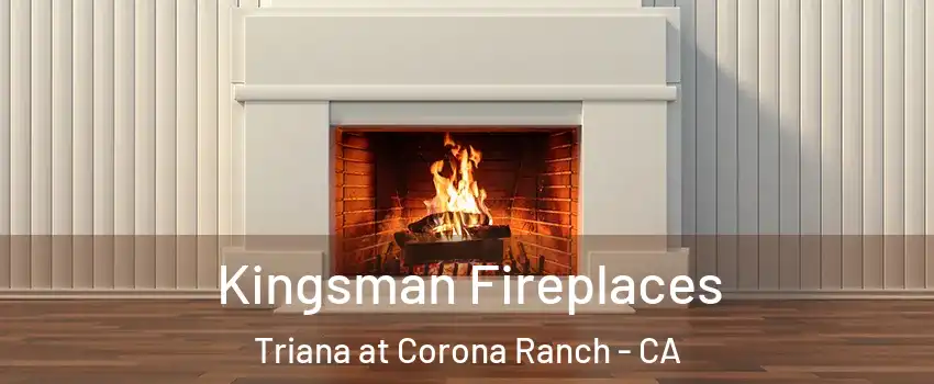 Kingsman Fireplaces Triana at Corona Ranch - CA
