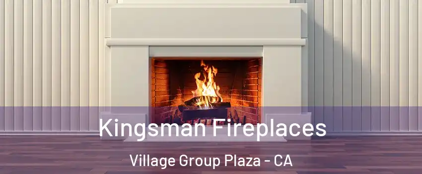 Kingsman Fireplaces Village Group Plaza - CA