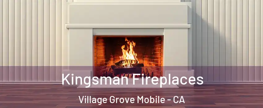 Kingsman Fireplaces Village Grove Mobile - CA