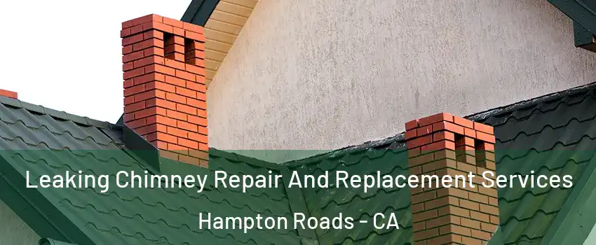 Leaking Chimney Repair And Replacement Services Hampton Roads - CA