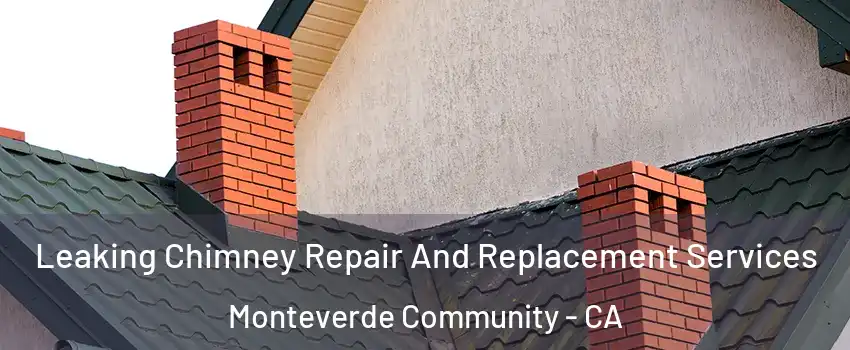 Leaking Chimney Repair And Replacement Services Monteverde Community - CA