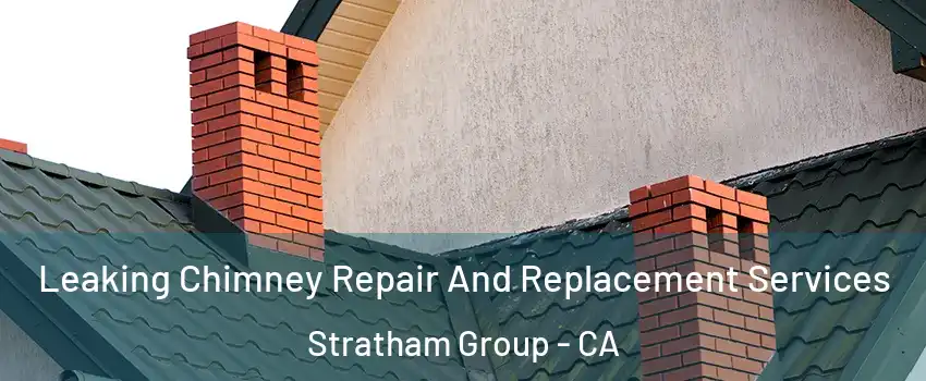 Leaking Chimney Repair And Replacement Services Stratham Group - CA