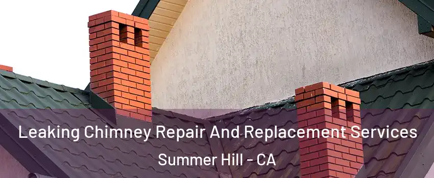 Leaking Chimney Repair And Replacement Services Summer Hill - CA