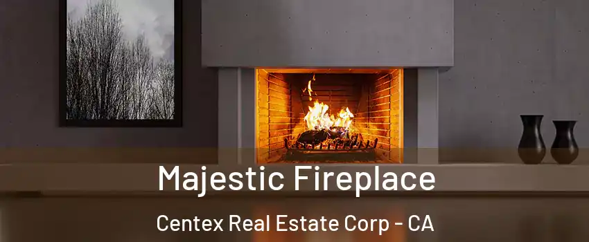 Majestic Fireplace Centex Real Estate Corp - CA