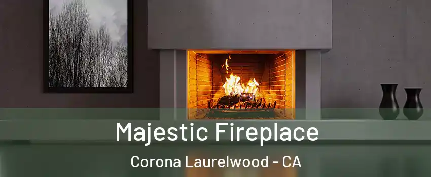Majestic Fireplace Corona Laurelwood - CA