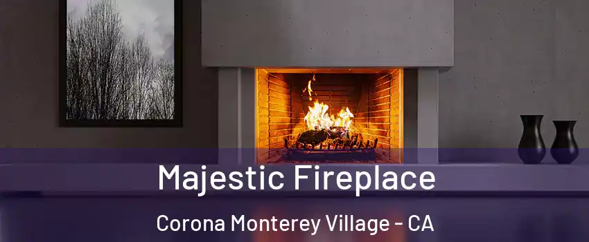 Majestic Fireplace Corona Monterey Village - CA