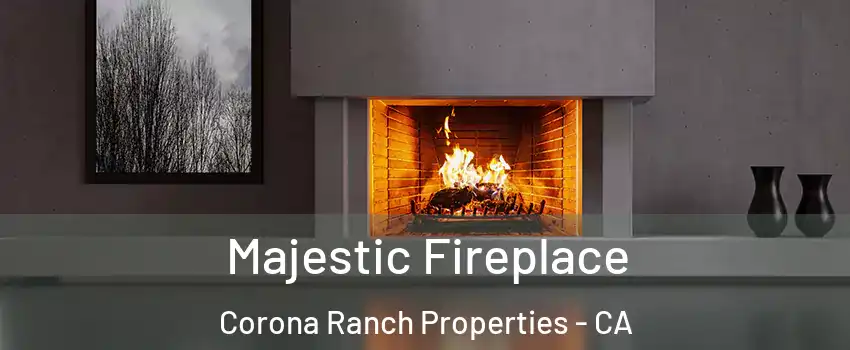 Majestic Fireplace Corona Ranch Properties - CA