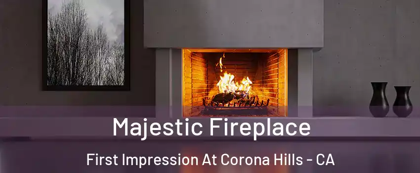 Majestic Fireplace First Impression At Corona Hills - CA