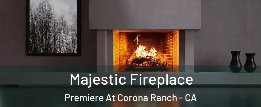 Majestic Fireplace Premiere At Corona Ranch - CA