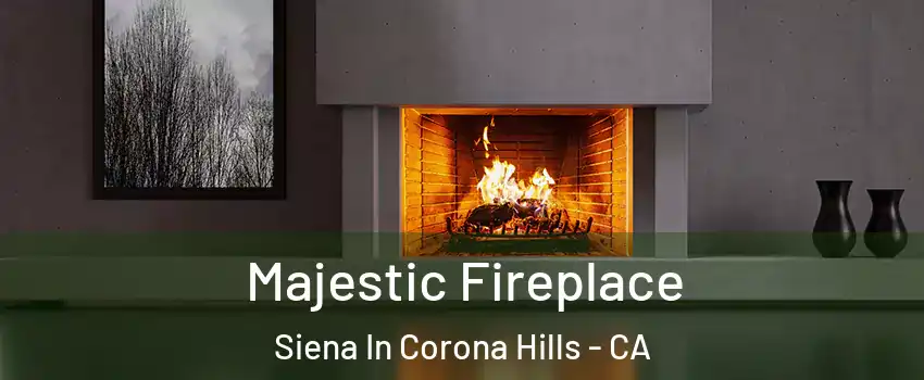 Majestic Fireplace Siena In Corona Hills - CA