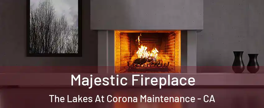 Majestic Fireplace The Lakes At Corona Maintenance - CA
