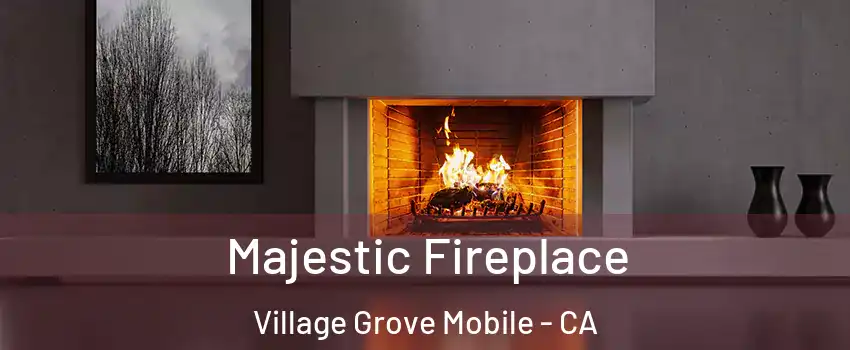 Majestic Fireplace Village Grove Mobile - CA