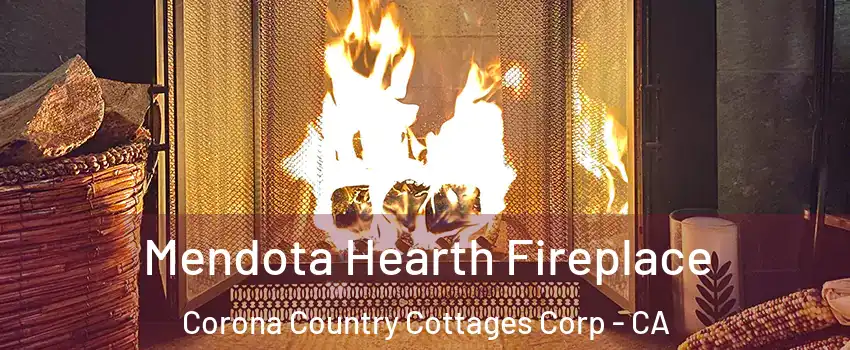 Mendota Hearth Fireplace Corona Country Cottages Corp - CA