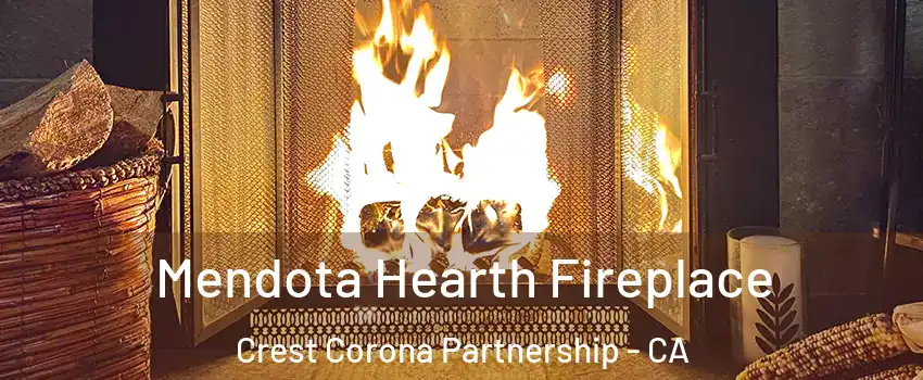 Mendota Hearth Fireplace Crest Corona Partnership - CA