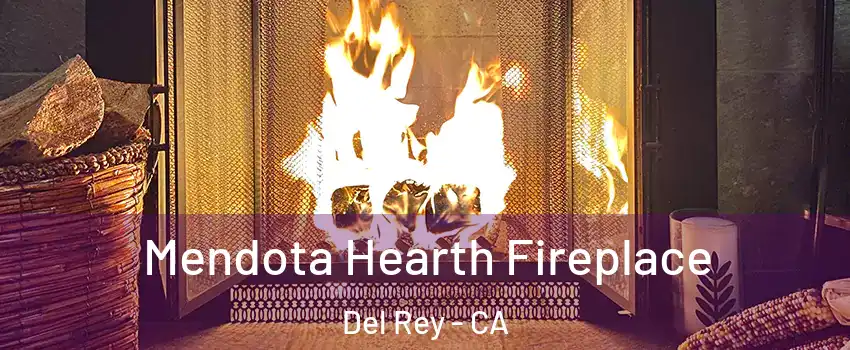 Mendota Hearth Fireplace Del Rey - CA