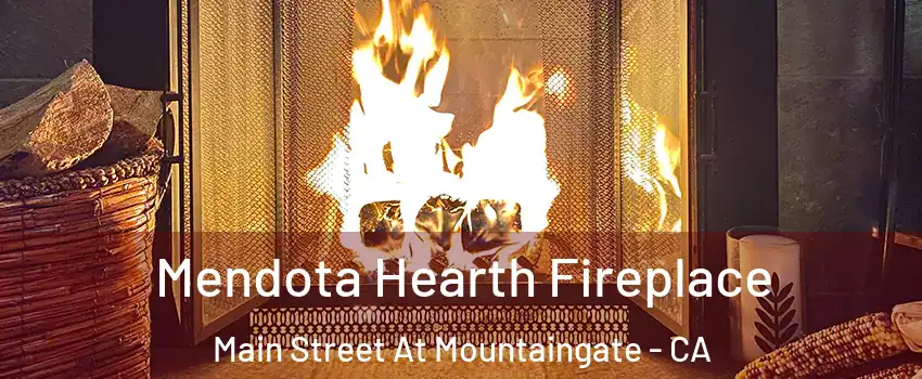 Mendota Hearth Fireplace Main Street At Mountaingate - CA