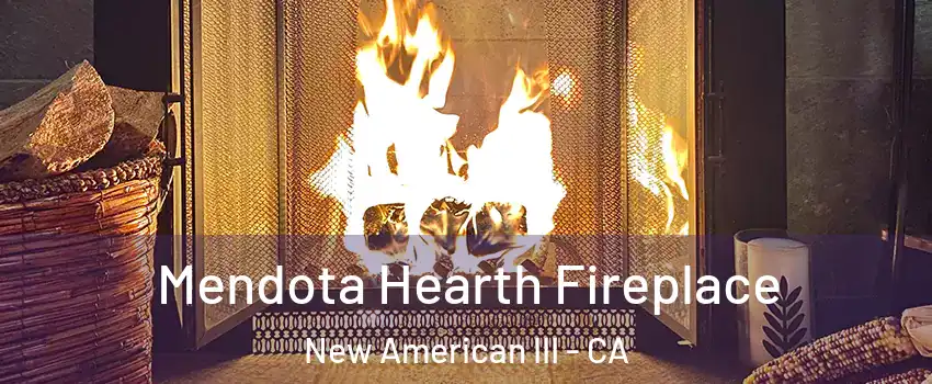 Mendota Hearth Fireplace New American III - CA