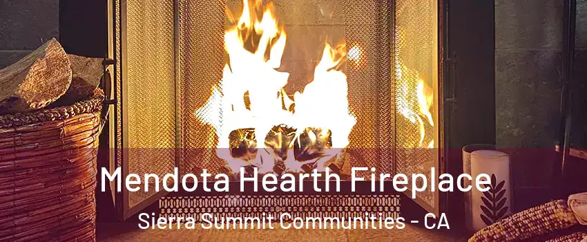 Mendota Hearth Fireplace Sierra Summit Communities - CA
