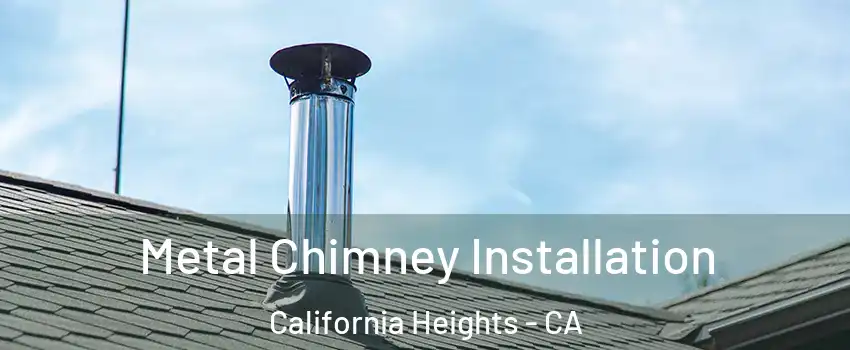 Metal Chimney Installation California Heights - CA