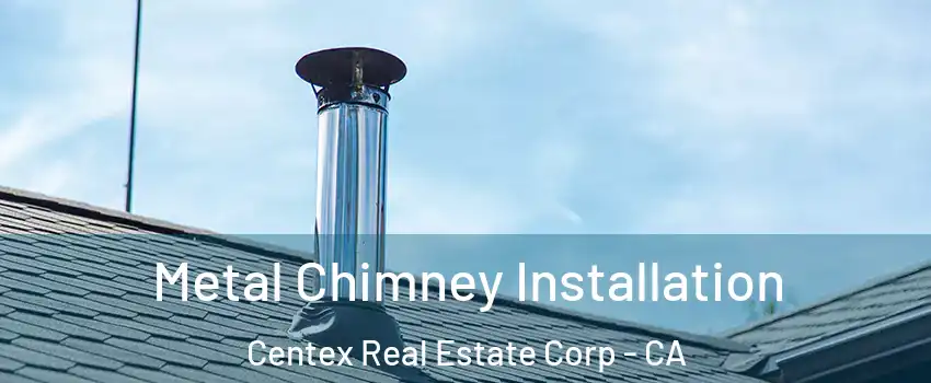 Metal Chimney Installation Centex Real Estate Corp - CA