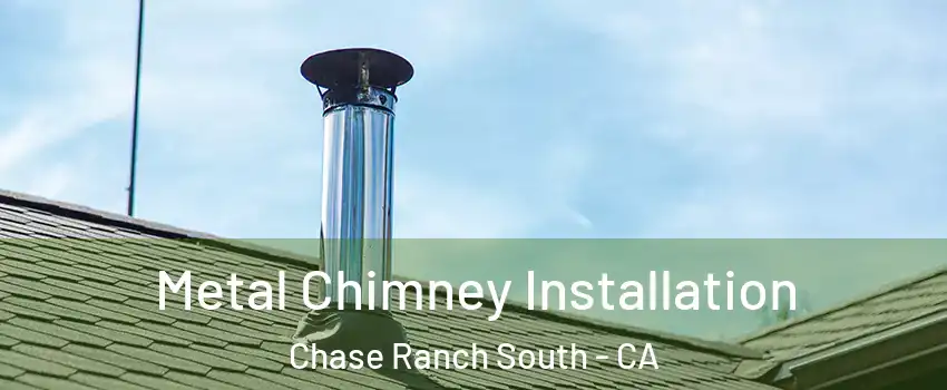 Metal Chimney Installation Chase Ranch South - CA