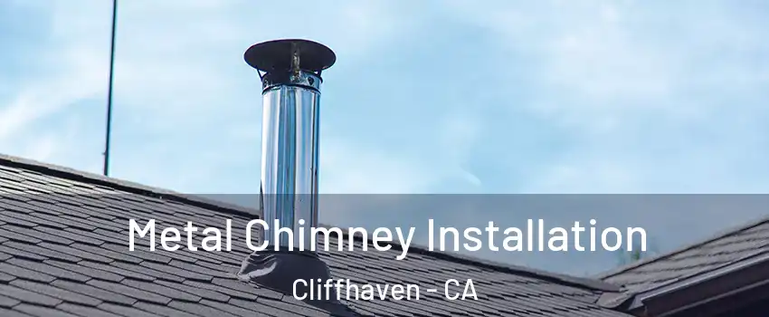 Metal Chimney Installation Cliffhaven - CA