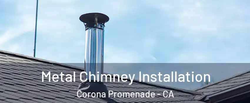 Metal Chimney Installation Corona Promenade - CA