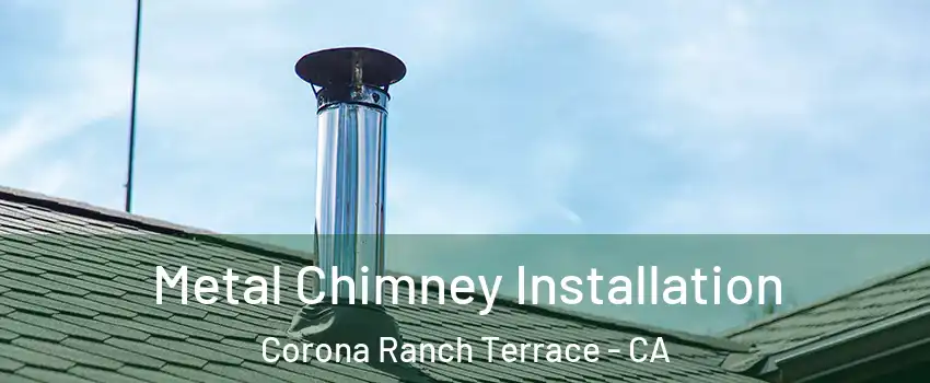 Metal Chimney Installation Corona Ranch Terrace - CA