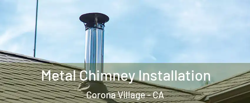 Metal Chimney Installation Corona Village - CA