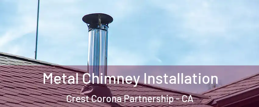 Metal Chimney Installation Crest Corona Partnership - CA